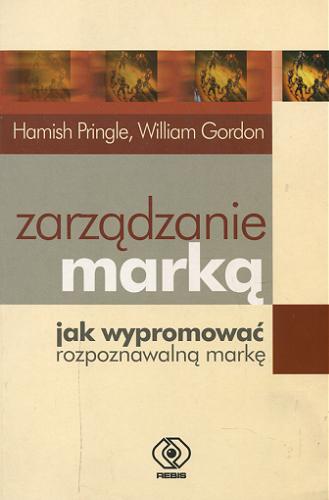 Okładka książki Zarządzanie marką : jak wypromować rozpoznawalną markę / Hamish Pringle ; William Gordon ; tł. Wanda Grajkowska.