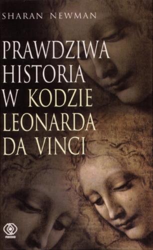 Okładka książki Prawdziwa historia w Kodzie Leonarda da Vinci / Sharan Newman ; przekł. Ewa i Tomasz Hornowscy.