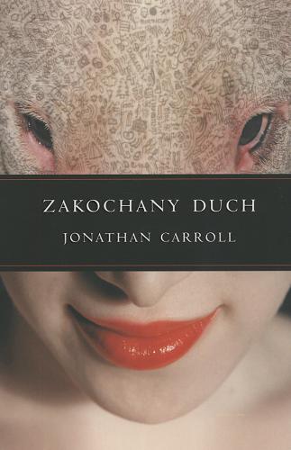 Okładka książki Zakochany duch / Jonathan Carroll ; przełożył Jacek Wietecki.