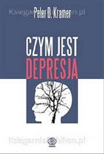 Okładka książki Czym jest depresja / Peter D. Kramer ; przekł. Adam Tuz.
