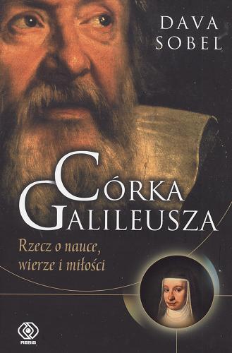 Okładka książki Córka Galileusza : rzecz o nauce, wierze i miłości / Dava Sobel ; tł. Norbert Radomski.