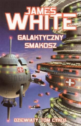 Okładka książki Galaktyczny smakosz / James White ; przekł. Radosław Kot.