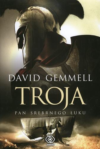 Okładka książki Troja T. 1 Troja :Pan Srebrnego Łuku / David Gemmell ; tł. Zbigniew Andrzej Królicki.
