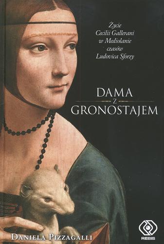 Okładka książki  Dama z gronostajem : życie Cecilii Gallerani w Mediolanie czasów Ludovica Sforzy  1