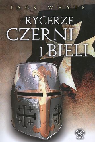 Okładka książki Templar Trilogy t. 1 Rycerze czerni i bieli / Jack Whyte ; tł. Zbigniew Andrzej Królicki.