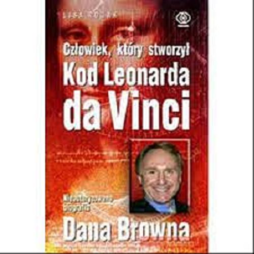 Okładka książki Człowiek, który stworzył Kod Leonarda da Vinci / Lisa Rogak ; tł. Bożena Jóźwiak.