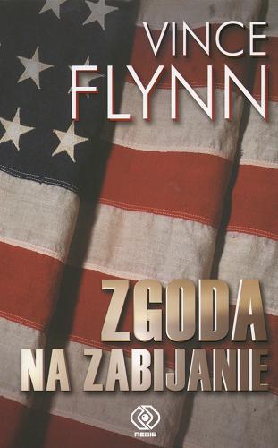 Okładka książki Zgoda na zabijanie / Vince Flynn ; tł. Zbigniew A. Królicki.