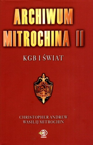 Okładka książki Archiwum Mitrochina. 2, KGB i świat / Christopher Andrew ; przekł. [z ang.] Katarzyna Bażyńska-Chojnacka, Piotr Chojnacki.