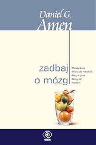 Okładka książki Zadbaj o mózg / Daniel G. Amen ; tł. Adam Tuz.