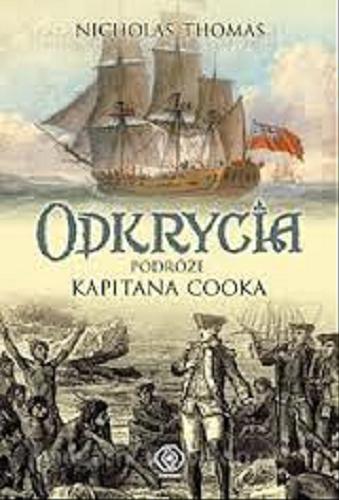Okładka książki Odkrycia : podróże kapitana Cooka / Nicholas Thomas ; tł. Janusz Szczepański.