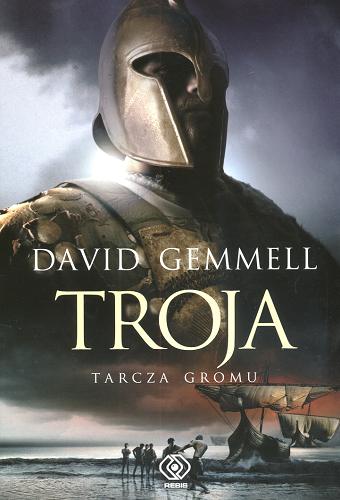 Okładka książki Troja T. 2 Troja :Tarcza Gromu / David Gemmell ; tł. Zbigniew Andrzej Królicki.
