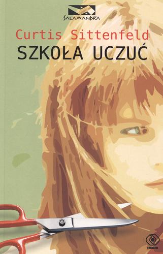 Okładka książki Szkoła uczuć / Curtis Sittenfeld ; przełożyła Katarzyna Karłowska.