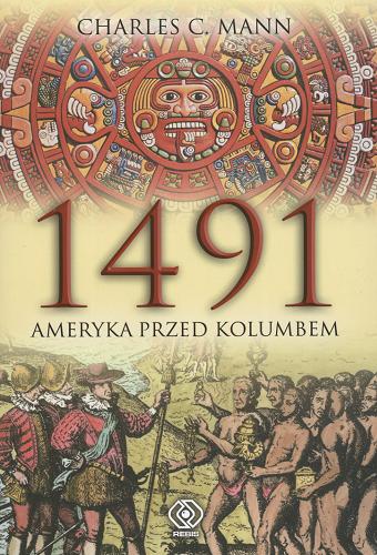 Okładka książki 1491 :Ameryka przed Kolumbem / Charles C Mann ; tł. Janusz Szczepański.