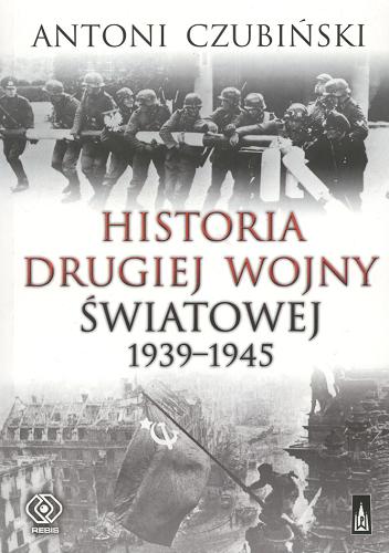Okładka książki Historia drugiej wojny światowej 1939-1945 / Antoni Czubiński.