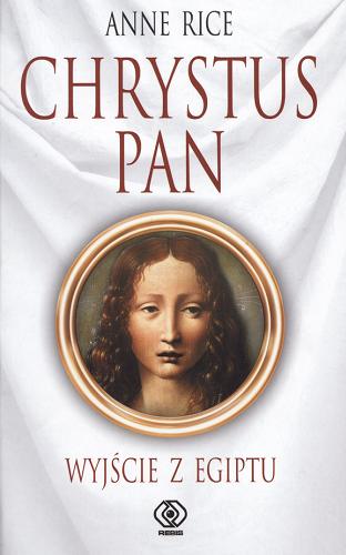 Okładka książki Chrystus Pan : wyjście z Egiptu / Anne Rice ; tł. Aleksander Gomola.
