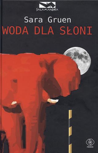 Okładka książki Woda dla słoni / Sara Gruen ; przeł. Mariusz Ferek.