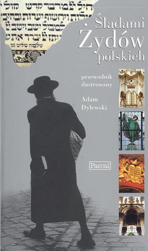 Okładka książki Śladami Żydów polskich : przewodnik ilustrowany / Adam Dylewski.