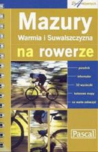 Okładka książki Mazury, Warmia i Suwalszczyzna na rowerze / Aleksander Buczyński i in.