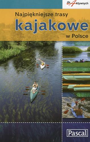 Okładka książki Najpiękniejsze trasy kajakowe w Polsce / Piotr Skurzyński.