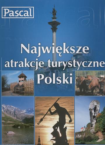 Okładka książki Największe atrakcje turystyczne Polski / Zofia Siewak-Sojka.
