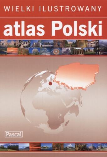 Okładka książki Wielki ilustrowany atlas Polski /  [aktualizacja Ryszard Przybył].