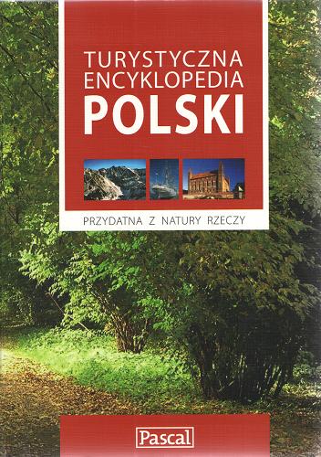 Okładka książki Turystyczna encyklopedia Polski : przydatna z natury rzeczy / red. Małgorzata Krygier.