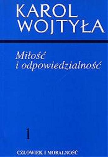 Okładka książki Miłość i odpowiedzialność / Karol Wojtyła ; redakcja Tadeusz Styczeń, Jerzy W. Gałkowski, Adam Rodziński, Andrzej Szostek.
