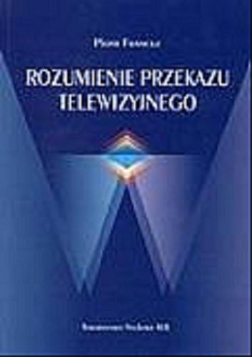 Okładka książki Rozumienie przekazu telewizyjnego : psychologiczne badania telewizyjnych programów informacyjnych / Piotr Francuz.