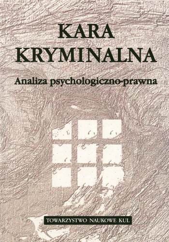 Okładka książki Kara kryminalna :analiza psychologiczno-prawna / redakcja Małgorzata Kuć i Iwona Niewiadomska.