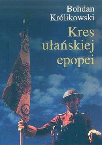 Okładka książki  Kres ułańskiej epopei : szkice do dziejów kawalerii rozpoznawczej i pancernej Polskich Sił Zbrojnych na Zachodzie 1939-1947  6
