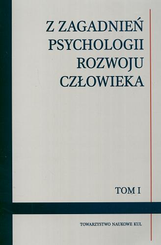 Okładka książki Z zagadnień psychologii rozwoju człowieka T. 1 / aut. [et al.] Anna Radomska ; red. Elżbieta Rydz ; red. Dagmara Musiał.