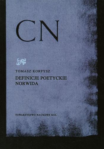 Okładka książki Definicje poetyckie Norwida / Tomasz Korpysz ; Instytut Badań nad Twórczością Cypriana Norwida KUL.