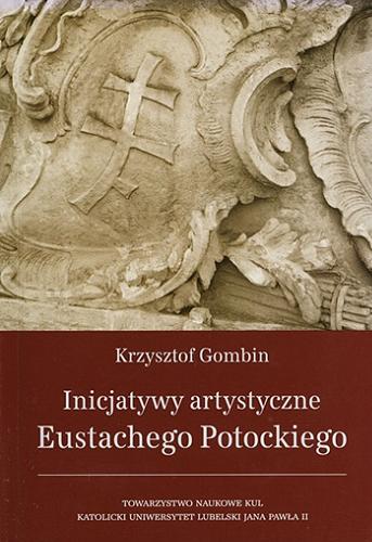 Okładka książki Inicjatywy artystyczne Eustachego Potockiego / Krzysztof Gombin.