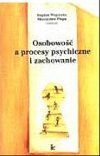 Okładka książki Osobowość a procesy psychiczne i zachowanie : praca zbiorowa / pod redakcją Bogdana Wojciszke i Mieczysława Plopy.