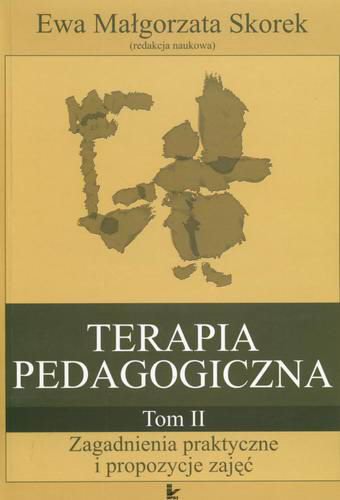 Okładka książki Terapia pedagogiczna T. 2 Zagadnienia praktyczne i propozycje zajęć