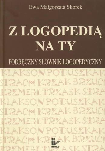 Okładka książki Z logopedią na ty : podręczny słownik logopedyczny / Ewa Małgorzata Skorek.
