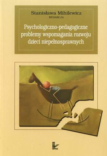 Okładka książki Psychologiczno-pedagogiczne problemy wspomagania rozwoju dzieci niepełnosprawnych / redakcja Stanisława Mihilewicz.