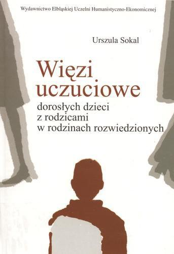 Okładka książki Więzi uczuciowe dorosłych dzieci z rodzicami w rodzi- nach rozwiedzionych / Urszula Sokal.