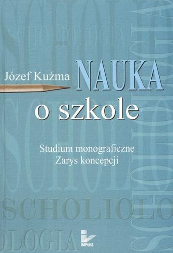 Okładka książki Nauka o szkole : studium monograficzne, zarys koncepcji / Józef Kuźma.