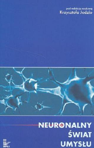 Okładka książki Neuronalny świat umysłu / pod redakcją naukową Krzysztofa Jodzio.