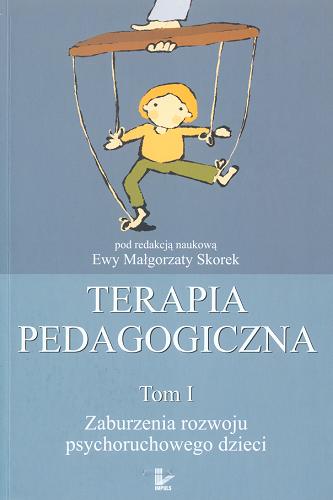 Okładka książki Terapia pedagogiczna. T. 1, Zaburzenia rozwoju psychoruchowego dzieci / pod redakcją naukową Ewy Małgorzaty Skorek.