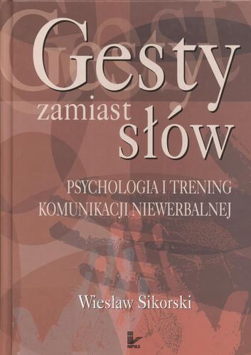 Okładka książki Gesty zamiast słów : psychologia i trening komunikacji niewerbalnej / Wiesław Sikorski.
