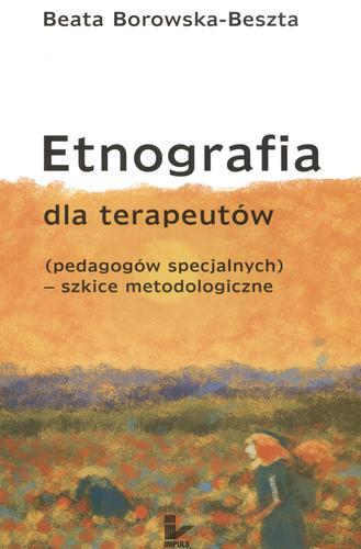 Okładka książki Etnografia dla terapeutów (pedagogów specjalnych) : szkice metodologiczne / Beata Borowska-Beszta.