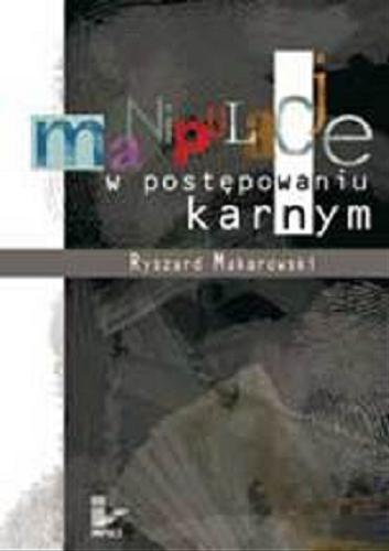 Okładka książki Manipulacje w postępowaniu karnym / Ryszard Makarowski.