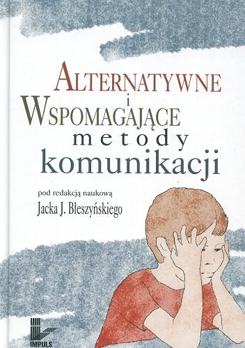 Okładka książki Alternatywne i wspomagające metody komunikacji /  pod red. nauk. Jacka J. Błeszyńskiego.
