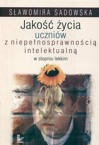 Okładka książki Jakość życia uczniów z niepełnosprawnością intelektualną w stopniu lekkim / Sławomira Sadowska.