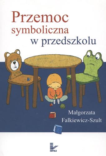 Okładka książki Przemoc symboliczna w przedszkolu / Małgorzata Falkiewicz-Szult.