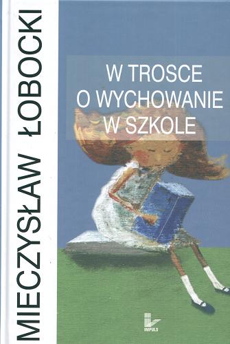 Okładka książki W trosce o wychowanie w szkole / Mieczysław Łobocki.