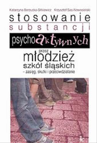 Okładka książki  Stosowanie substancji psychoaktywnych przez młodzież szkół śląskich : zasięg, skutki i przeciwdziałanie  1