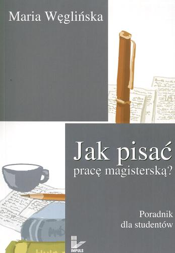 Okładka książki Jak pisać pracę magisterską? :  poradnik dla studentów / Maria Węglińska.